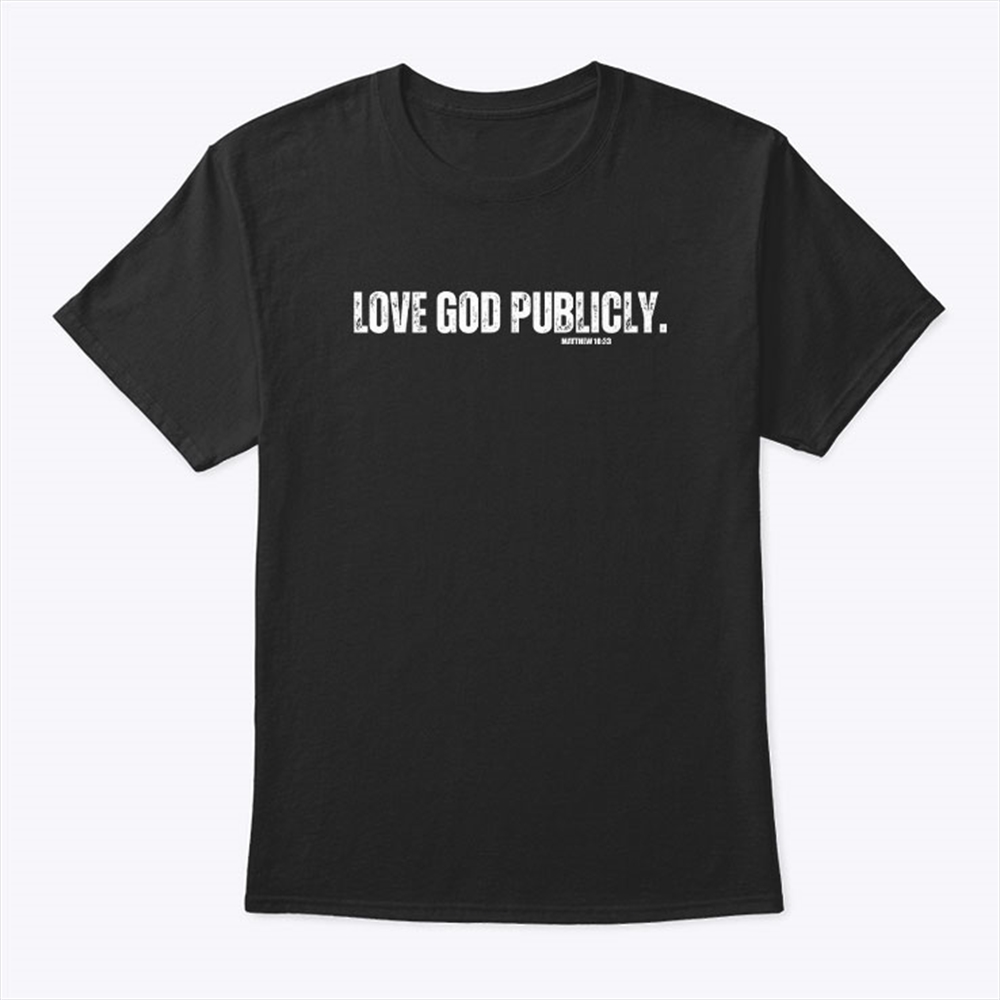 Love God Publicly Shirt Matthew 1033 Size Up To 5xl