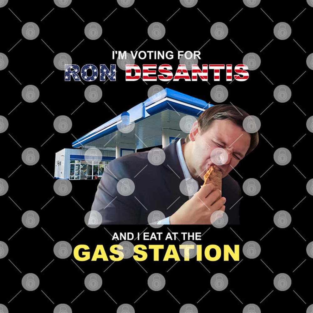 Im Voting For Ron Desantis And I Eat At The Gas Station Shirt Size Up To 5xl
