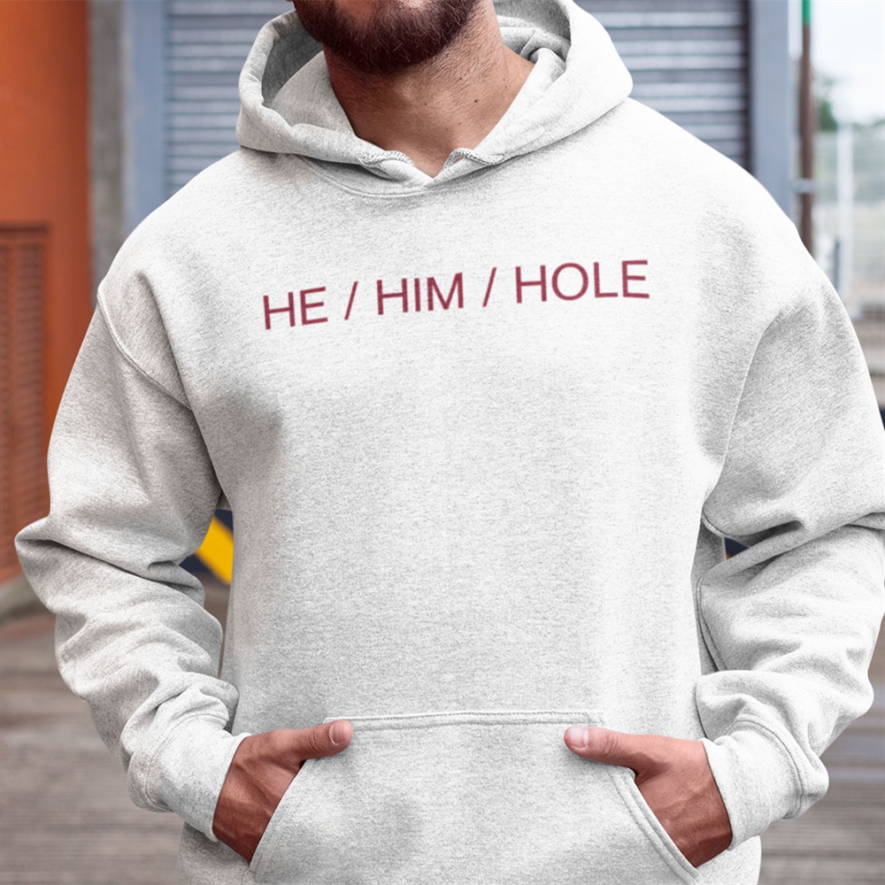 He Him Hole Shirt Funny Gay Humor Tee Plus Size Up To 5xl