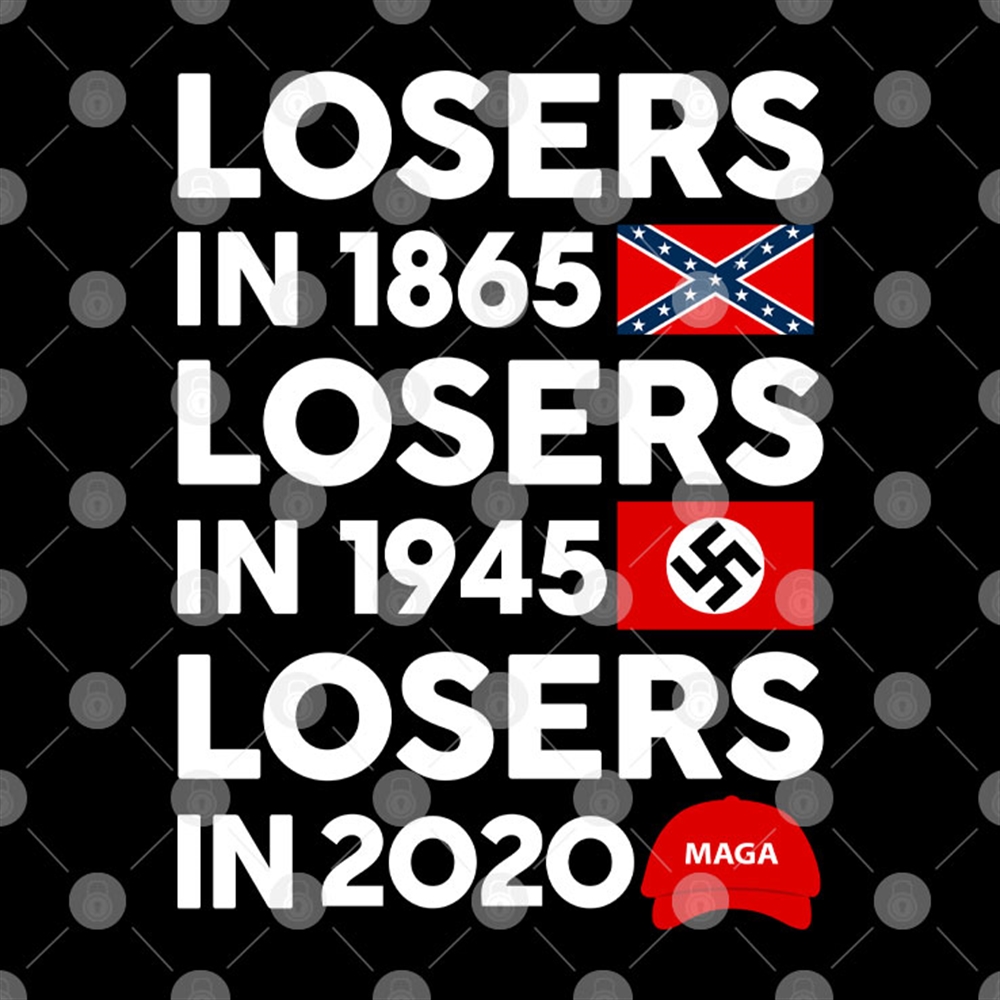Losers In 1865 T Shirt Losers In 1945 Losers In 2020 Maga Size Up To 5xl