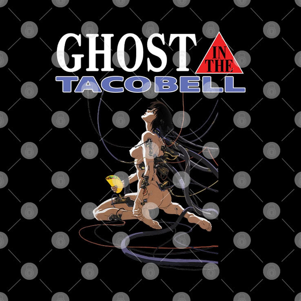Ghost In The Shell Ghost In The Taco Bell Shirt Plus Size Up To 5xl 