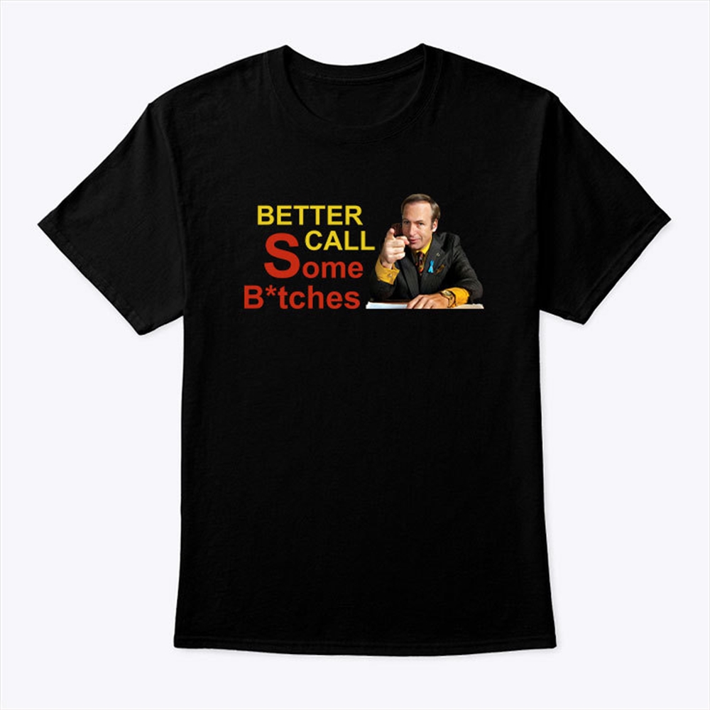 Better Call Some Bitches Saul Goodman Shirt Plus Size Up To 5xl