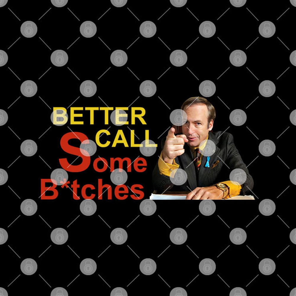 Better Call Some Bitches Saul Goodman Shirt Plus Size Up To 5xl