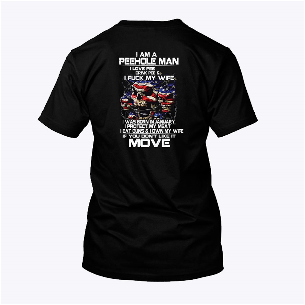 I Am A Peehole Man Drink Pee And I Fuck My Wife Shirt January Full Size Up To 5xl