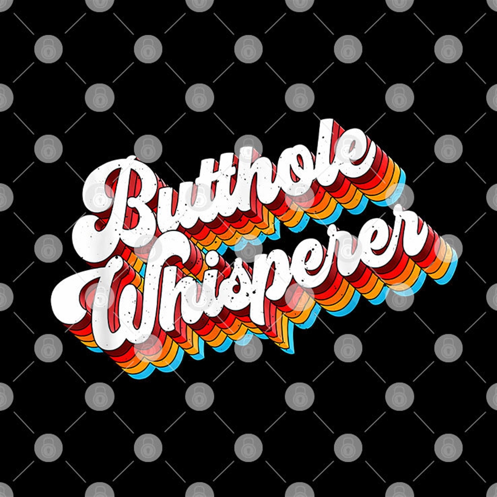 Butthole Whisperer Shirt Size Up To 5xl 