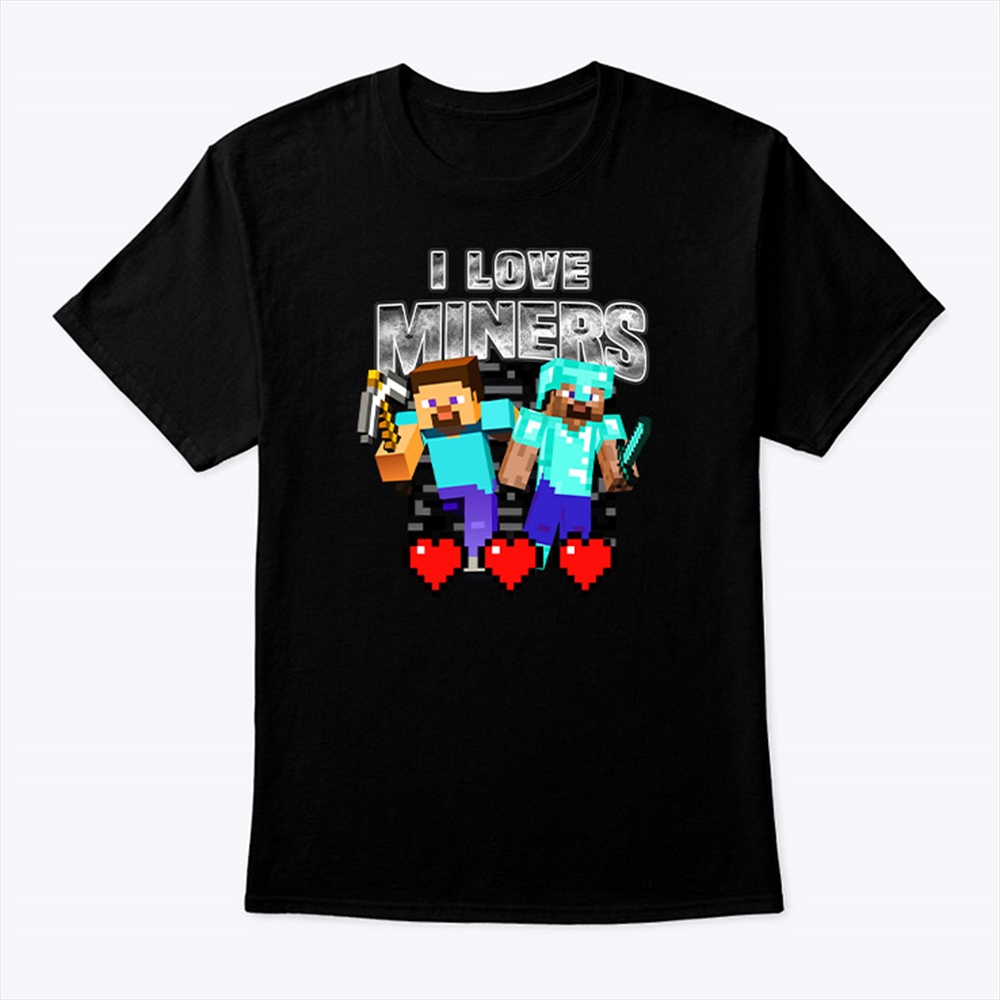 I Love Miners Minecraft Shirt Plus Size Up To 5xl