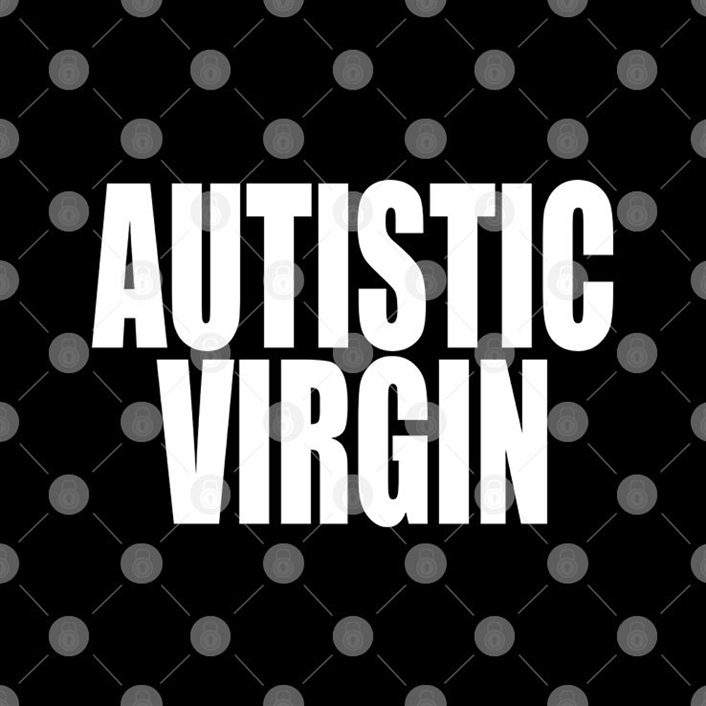 Autistic Virgin Shirt Size Up To 5xl 