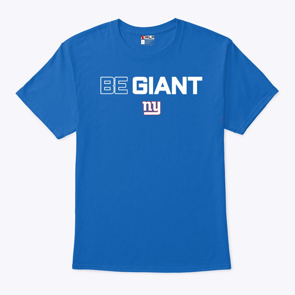 New York Giants Be Giant T Shirt Size Up To 5xl