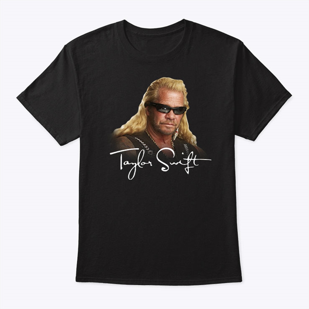 Taylor Swift Dog The Bounty Hunter Shirt Plus Size Up To 5xl
