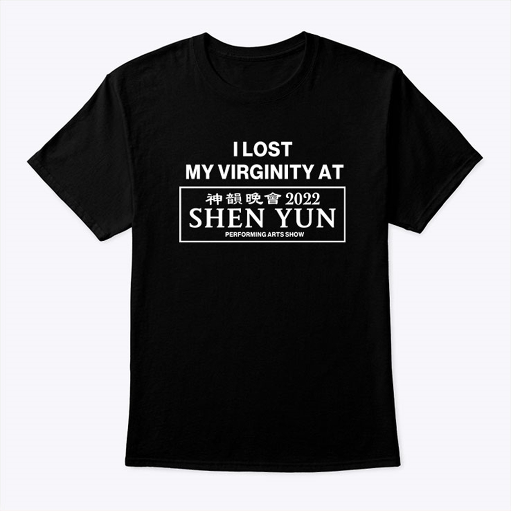 I Lost My Virginity At Shen Yun Shirt Full Size Up To 5xl