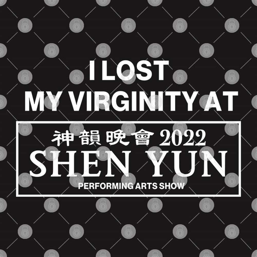I Lost My Virginity At Shen Yun Shirt Full Size Up To 5xl