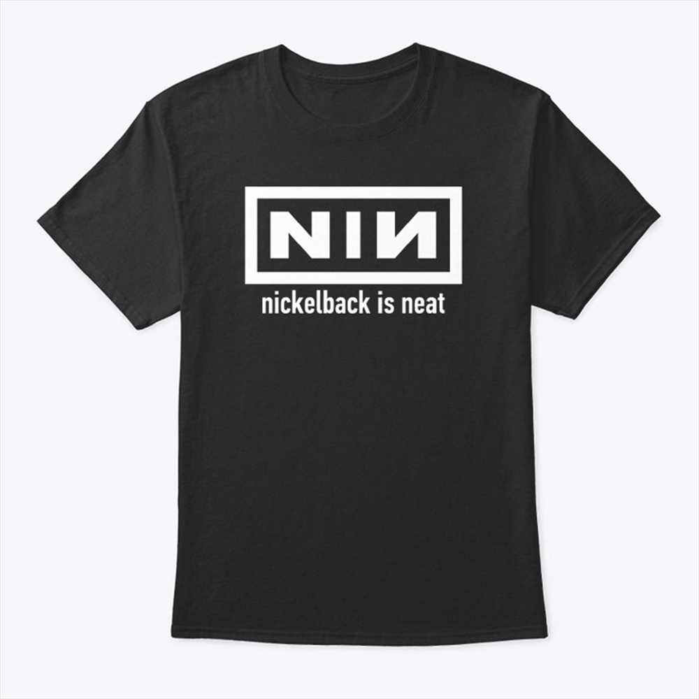 Nin Nickelback Is Neat Shirt Plus Size Up To 5xl