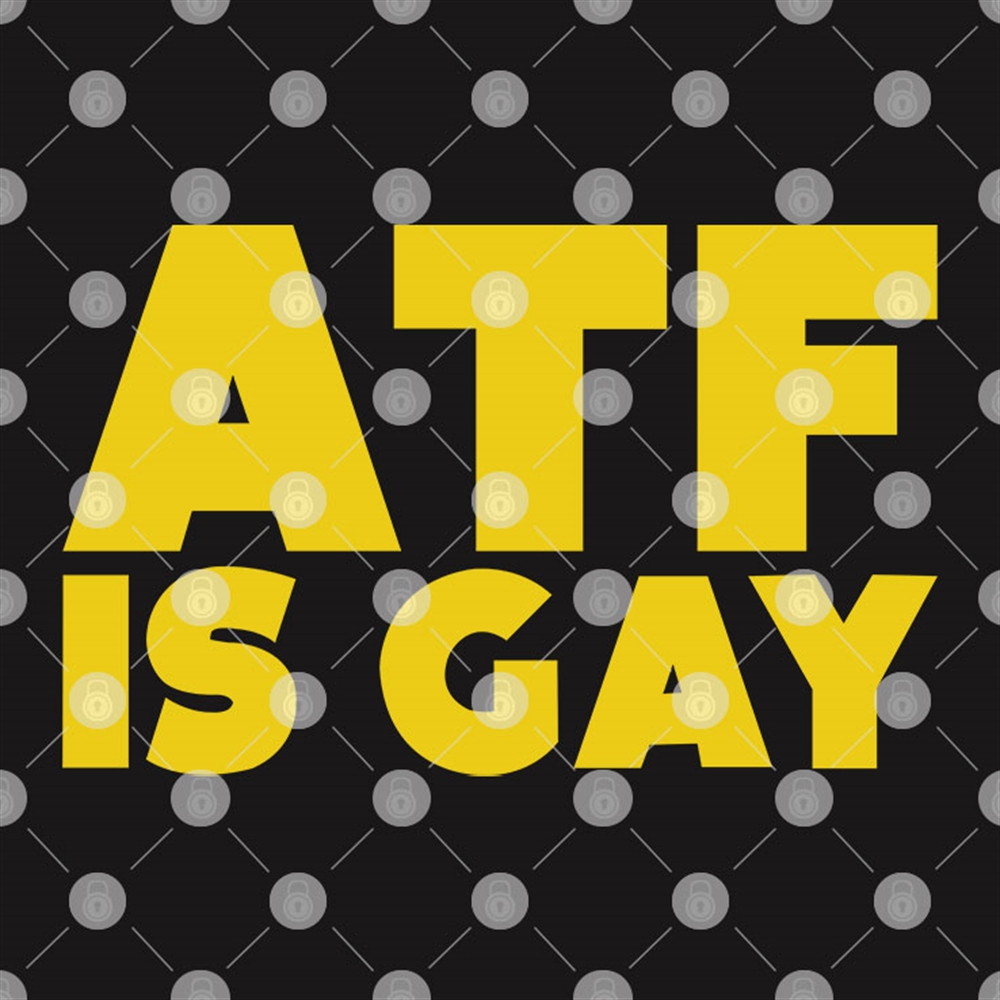 Atf Is Gay Shirt Size Up To 5xl